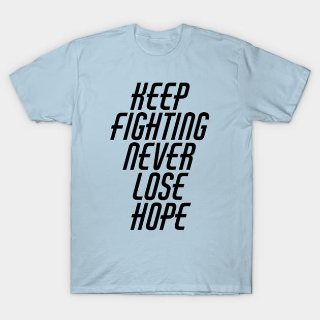 Keep Fighting Never Lose Hope T-Shirt by Texevod